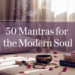 Here are 50 mantras, both ancient and modern, that you can incorporate into your life. Some are centuries old, rooted in spiritual traditions, while others are simple, empowering affirmations to carry with you: